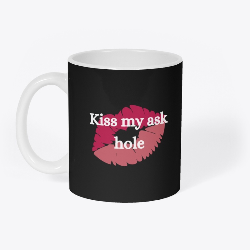 kiss my ask hole