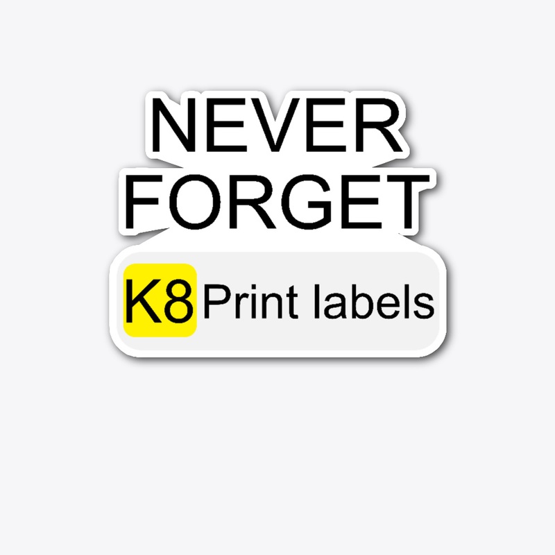 Never Forget K8 Print Labels