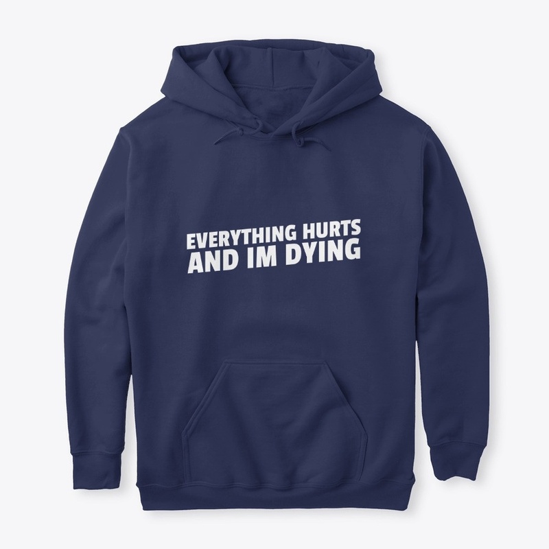 Everything Hurts and I'm Dying Funny