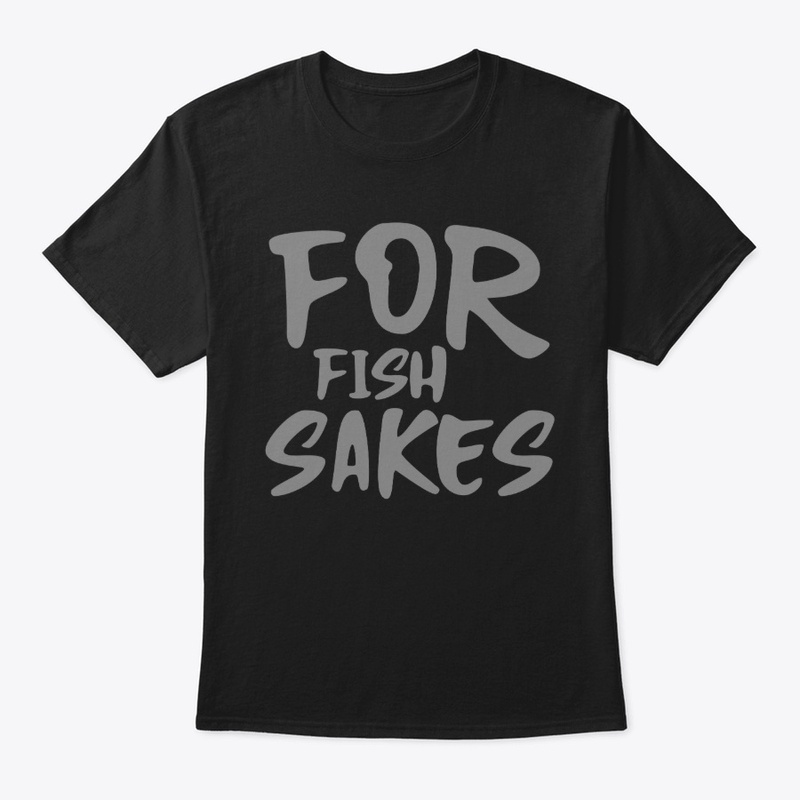 for fish sakes
