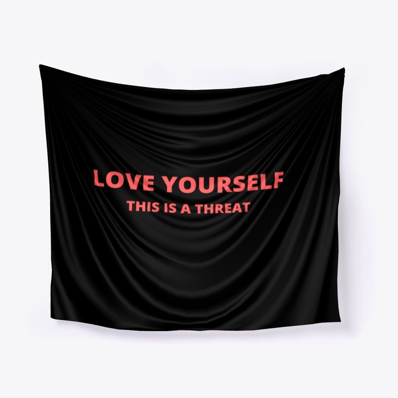 LOVE YOURSELF THIS IS A THREAT FUNNY
