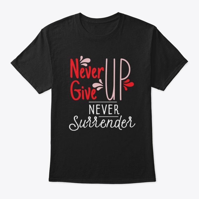 Never Give Up Never Surrender