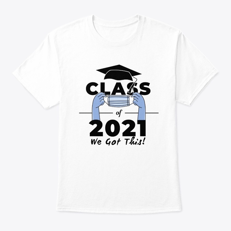 Class of 2021 We Got This