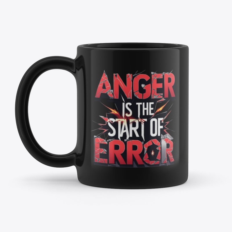 Anger is the Start of Error Quote