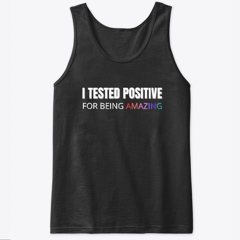 I tested Positive for Being Amazing
