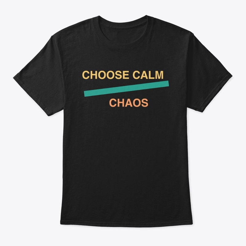 Choose Calm Over Chaos