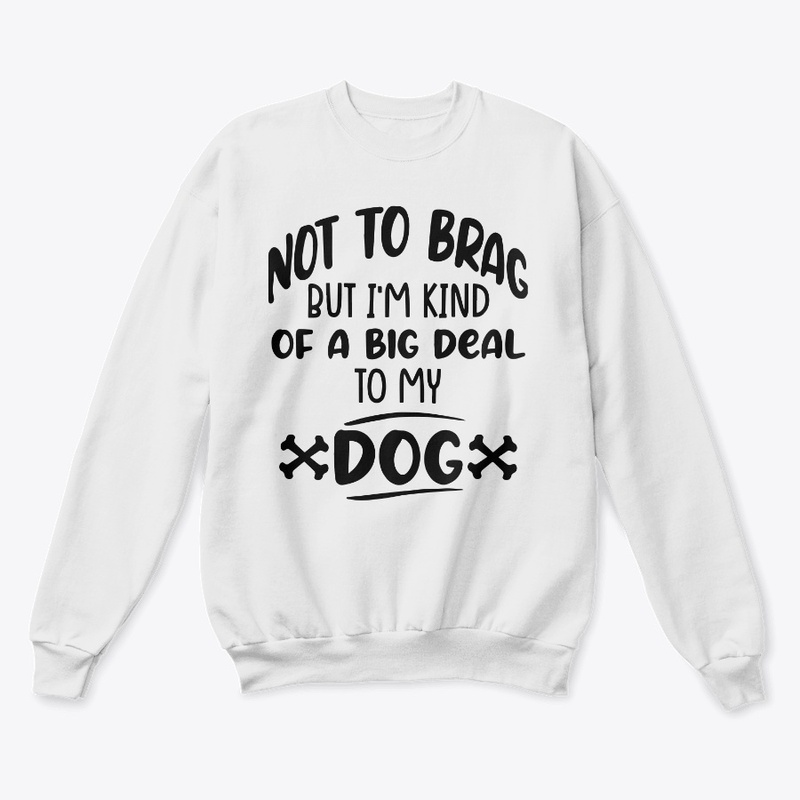 I'm Kind Of A Big Deal To My Dog T-Shirt