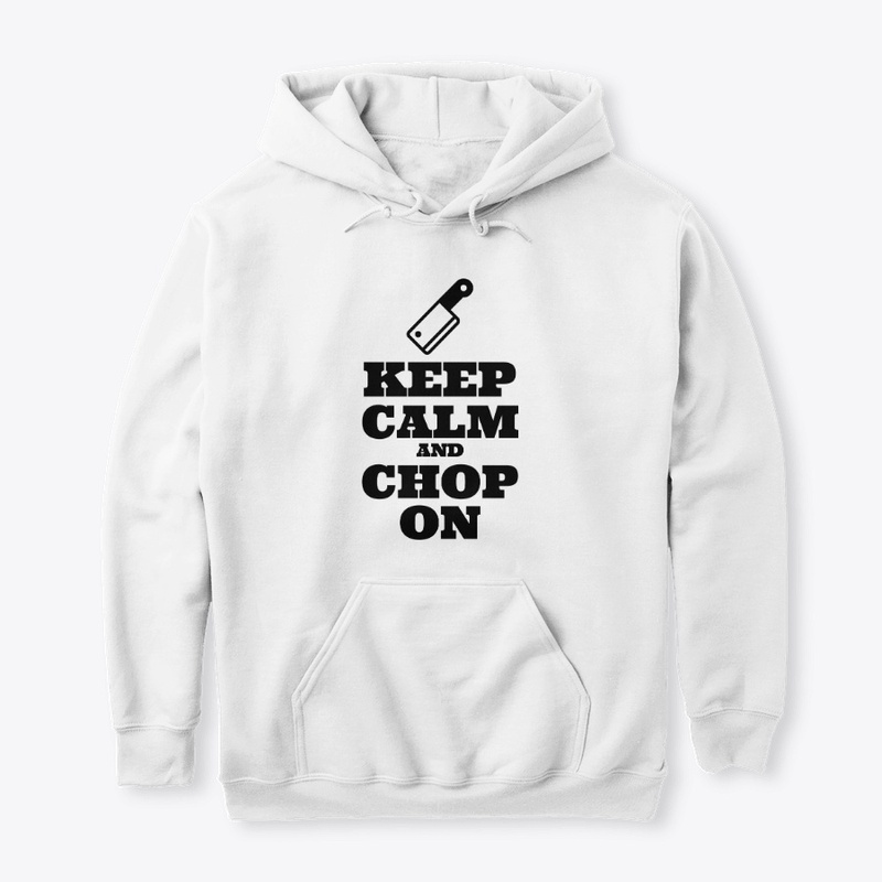 Keep Calm and Chop On