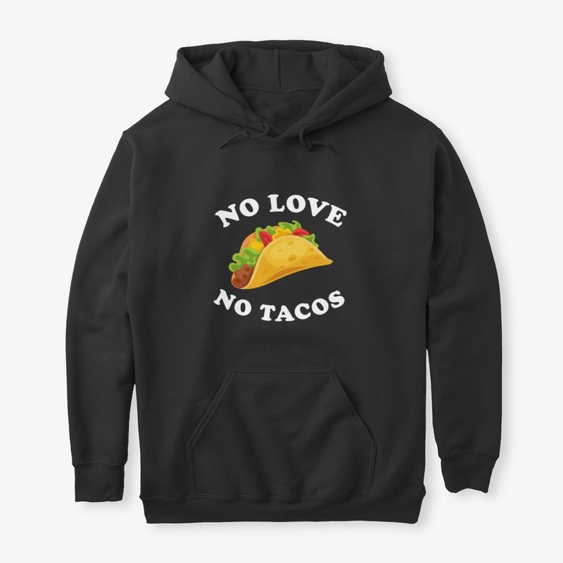 No love no tacos t-shirt