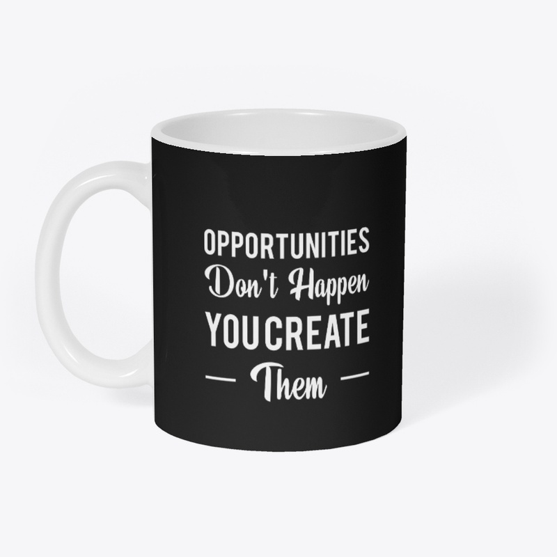 Opportunities Don't Happen T-Shirt