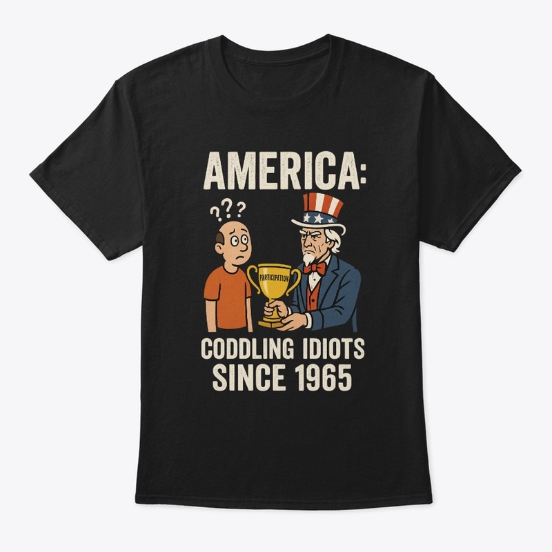 America Coddling Idiots Since 1965