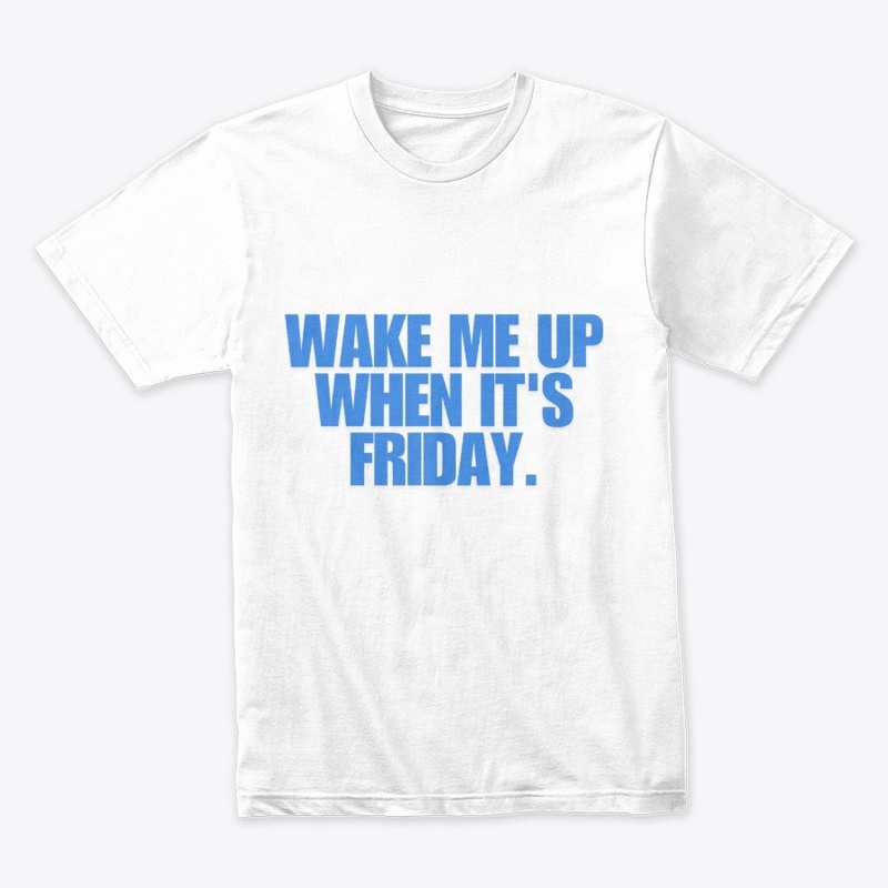 Wake Me Up When It's Friday