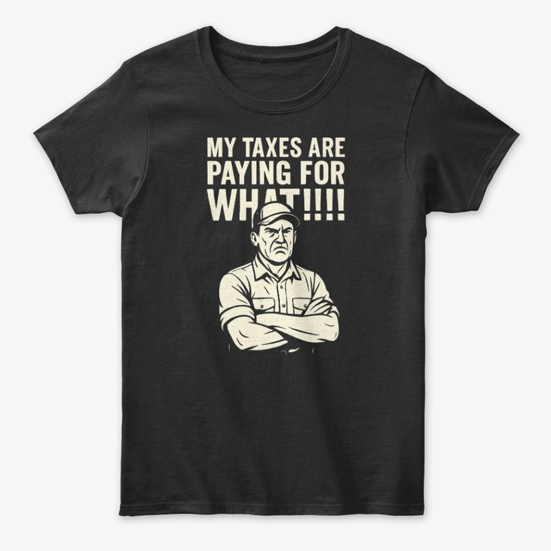 My Taxes Are Paying for WHAT?!