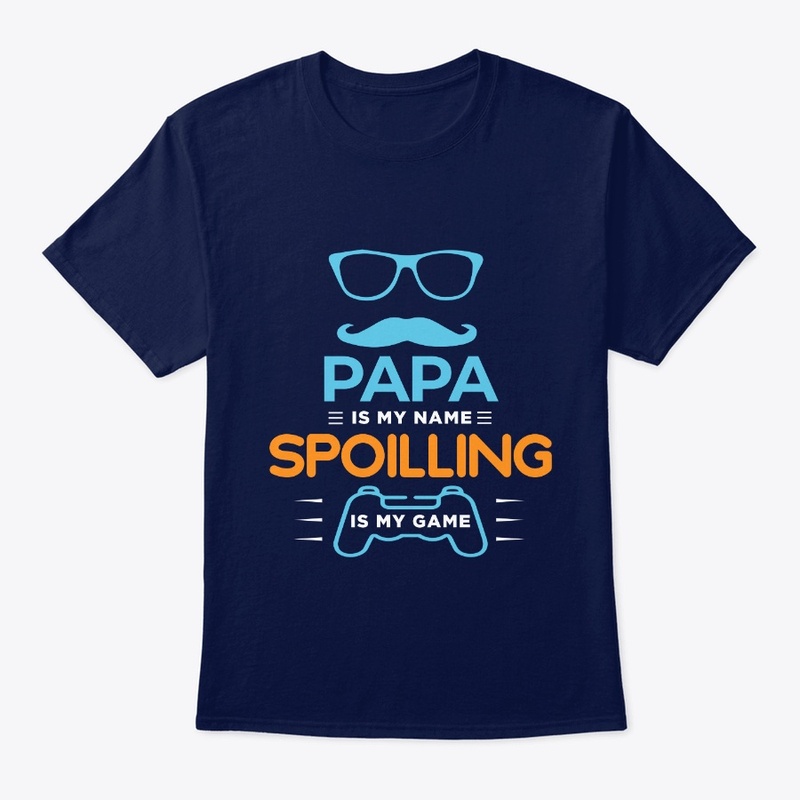 Papa is my name spoilling is my game™