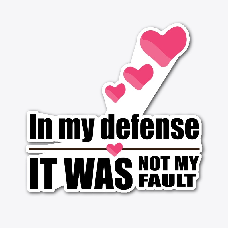 In my defense - not my fault (hearts)