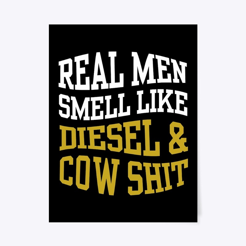 REAL MEN SMELL LIKE DIESEL AND COW SHIT