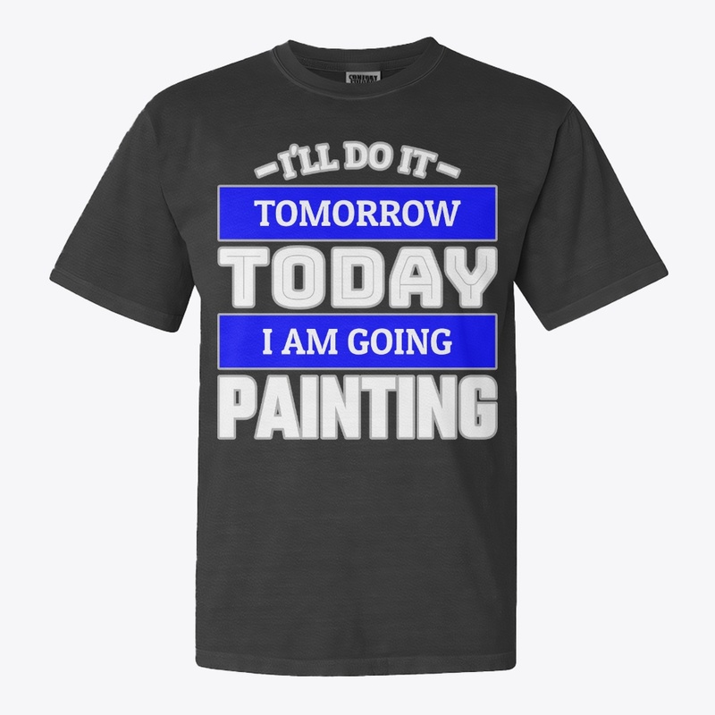 I'LL DO IT TOMORROW TODAY I AM GOING ...