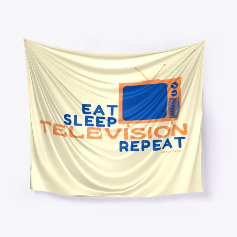 Eat Sleep Television Repeat 