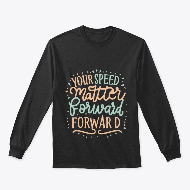 Your speed doesnt matter forward