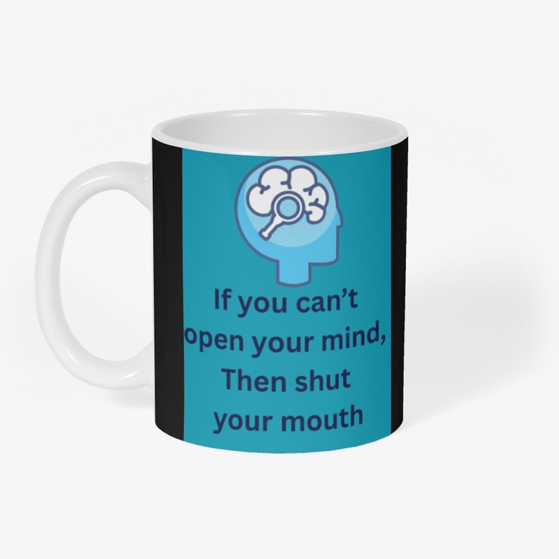 Can't Open Your Mind Shut Your Mouth