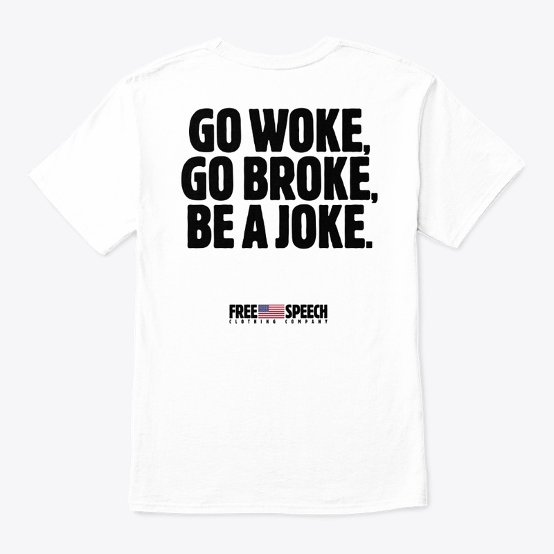 GO WOKE, GO BROKE, BE A JOKE.
