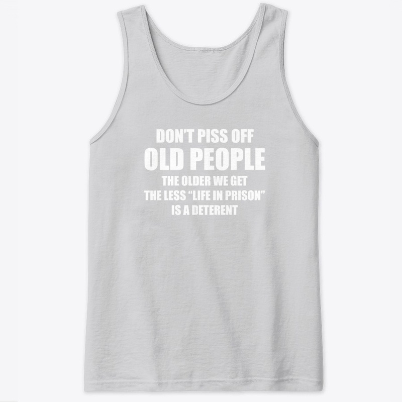 DON'T PISS OFF OLD PEOPLE TEE