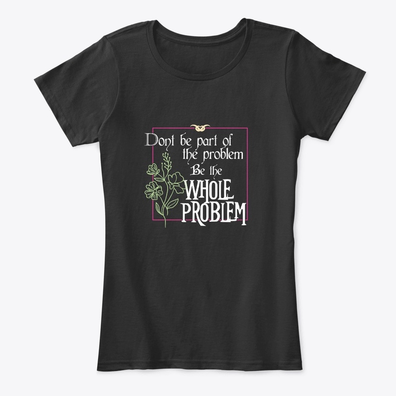Be the whole problem