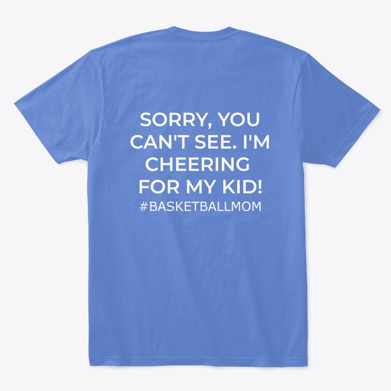 Basketball Mom- Sorry, You Can't See