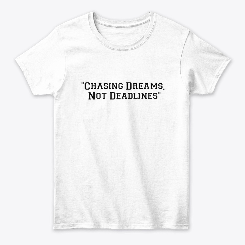 Chasing Dreams Not Deadlines