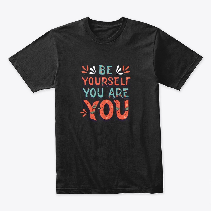 Be yourself you are you T-shirt (2)