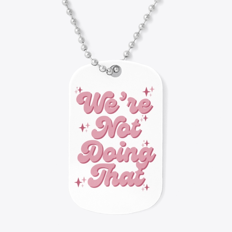 We're Not Doing That
