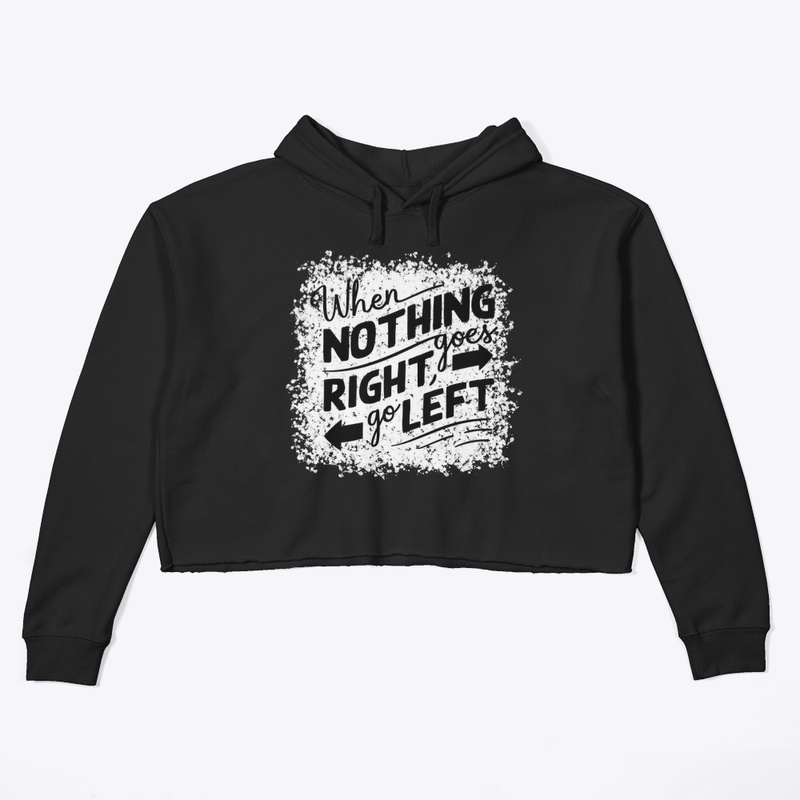 When nothing goes right go left