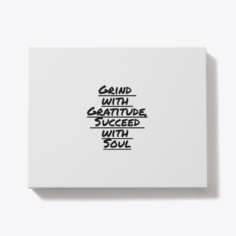Grind with Gratitude, Succeed with Soul