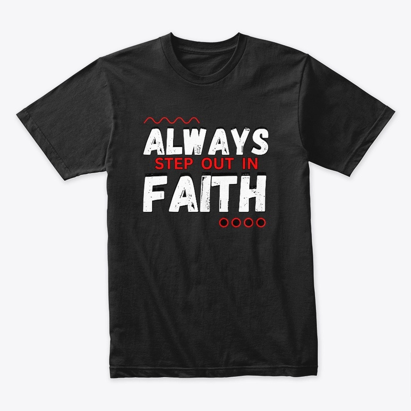 Always Step Out In Faith Christian Tee