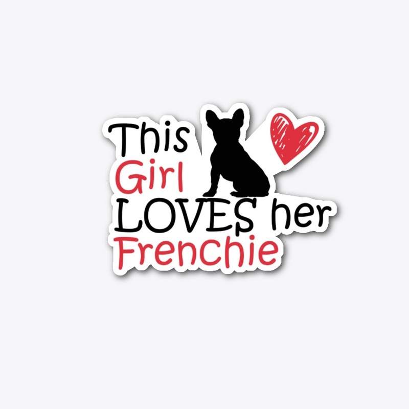 This Girl Loves Her Frenchie