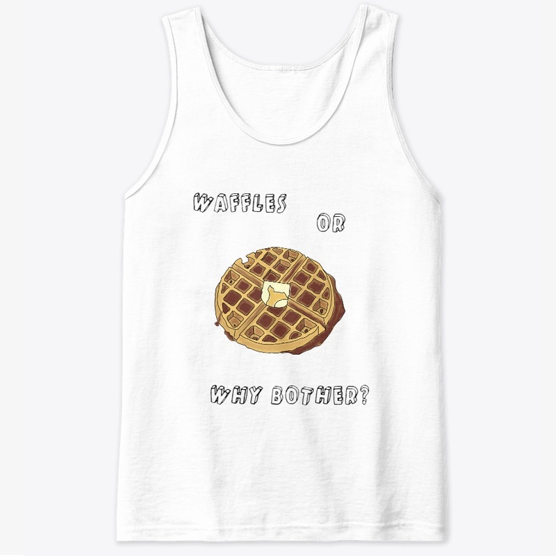 Waffles or Why Bother?