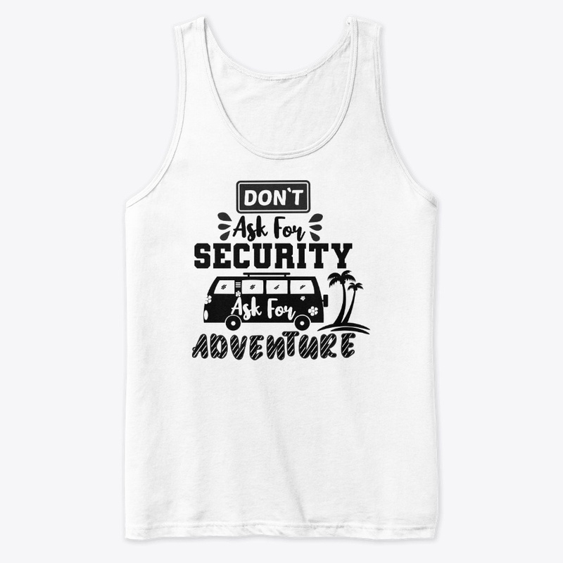Don't Ask For Security,Ask For Adventure