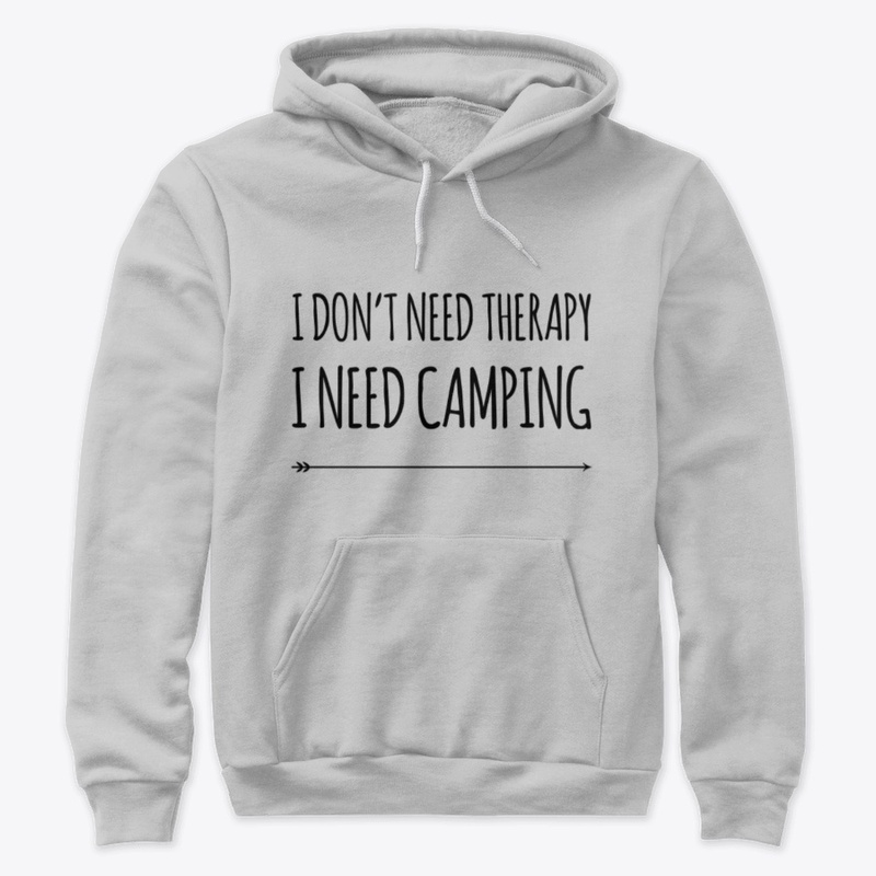 I Don't Need Therapy I Need Camping