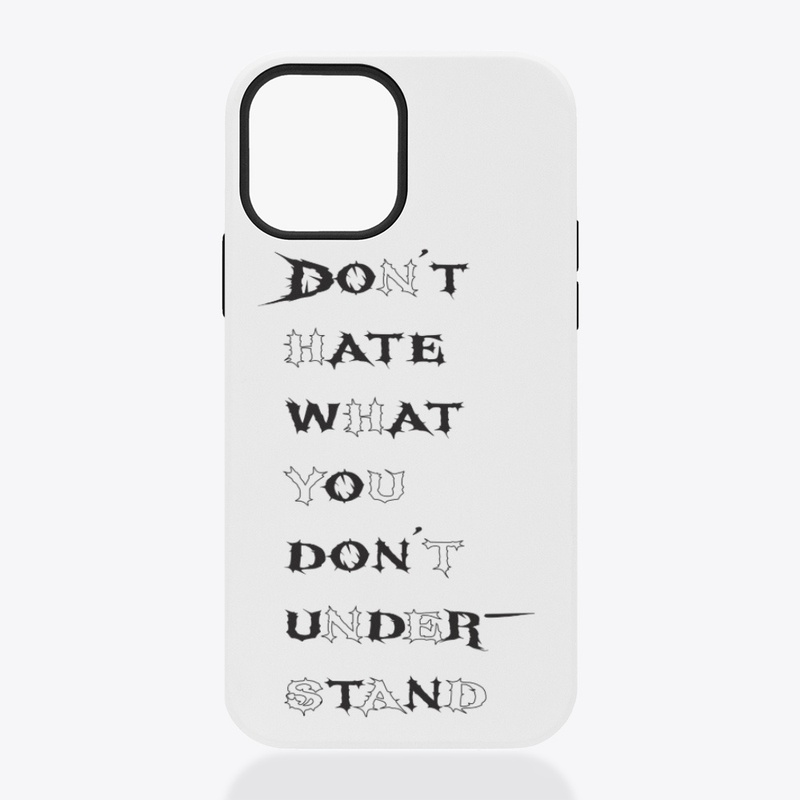 Don't hate what you don't understand.