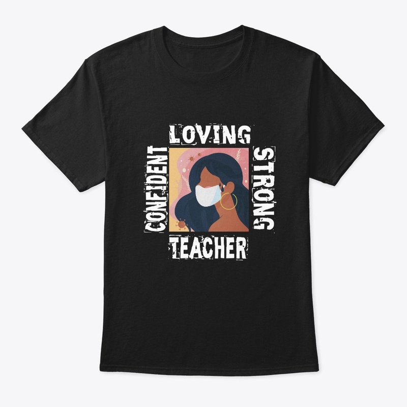 Confident, Loving, Strong, TEACHER