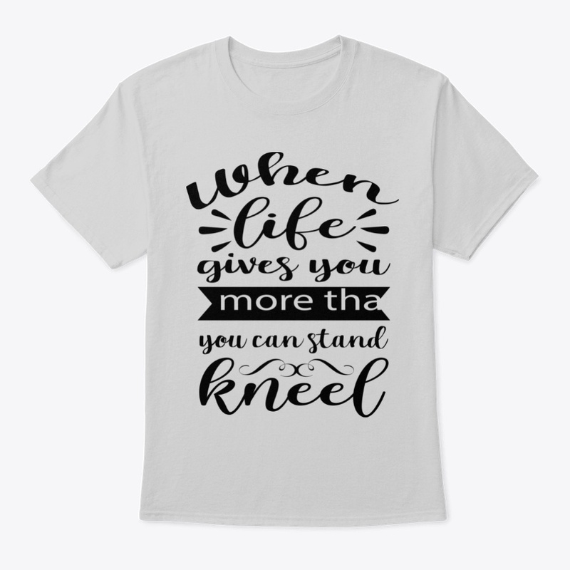When Life Gives You More - Kneel