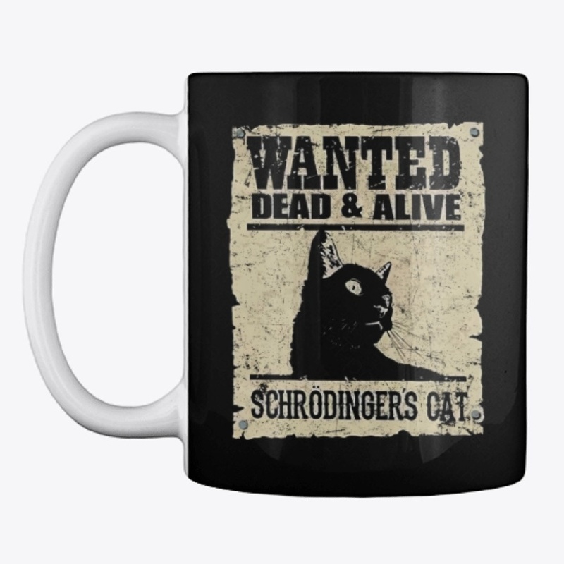 Wanted Dead or Alive Schrödinger's Cat