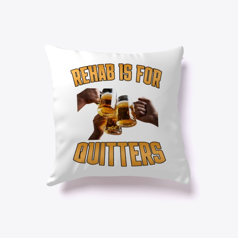 Rehab is for Quitters Pillow