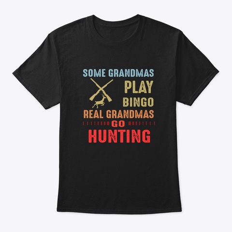Real Grandmas Go Hunting Black T-Shirt Front