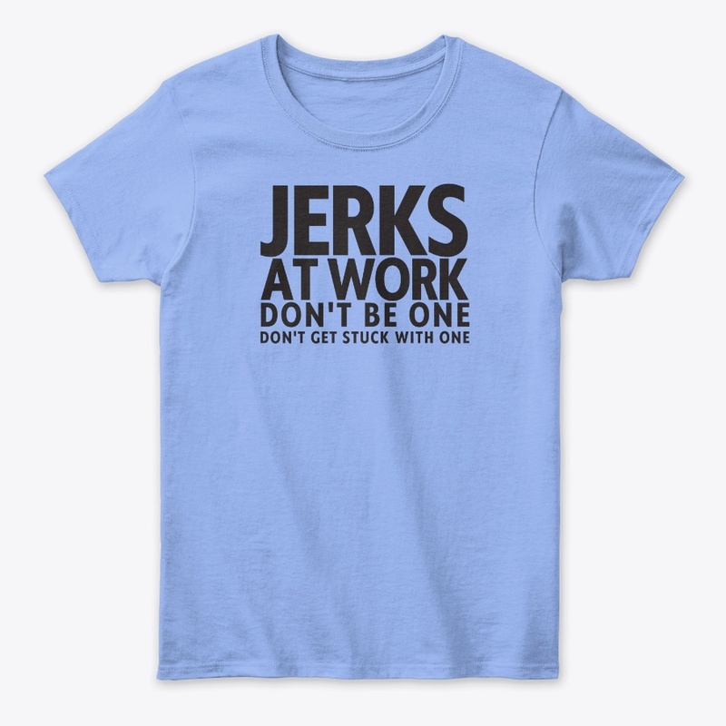 Jerks At Work Don't Be One