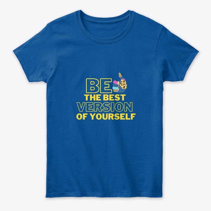 Be the best version of yourself t shirts