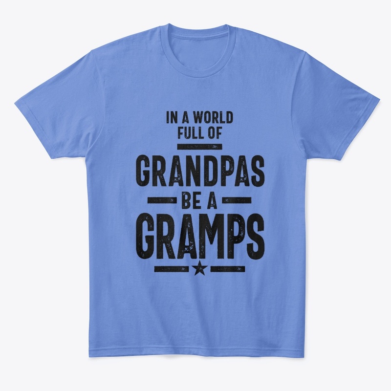 In a World Full Of Grandpas Be a Gramps