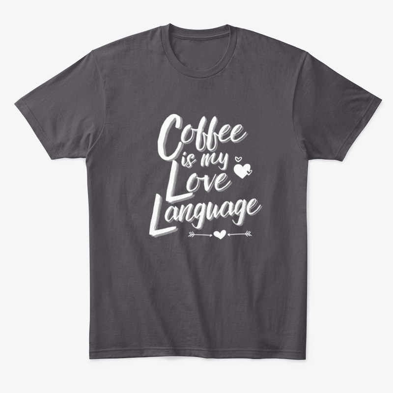 Coffee Is My Love Language Shirt
