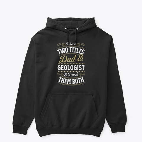 I Have Two Titles Dad And Geologist Black Kaos Front