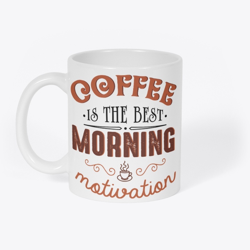 Coffee is the Best Morning Motivation